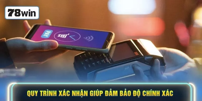 Quy trình xác nhận giúp đảm bảo độ chính xác